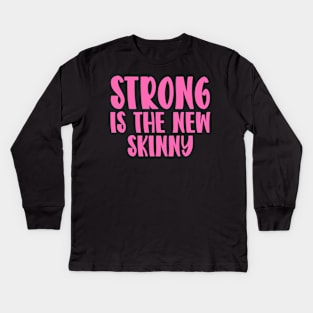 Strong Is The New Skinny Kids Long Sleeve T-Shirt
